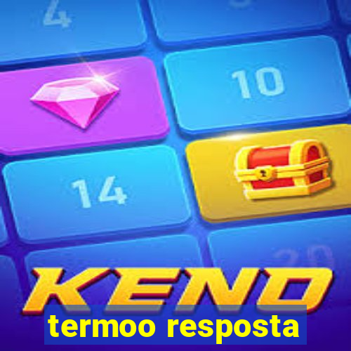 termoo resposta